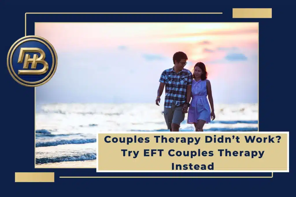 Couples Therapy Didn’t Work? Try EFT Couples Therapy Instead 2 EFT Couples Therapy in Dublin, CA BalanceHour Therapy