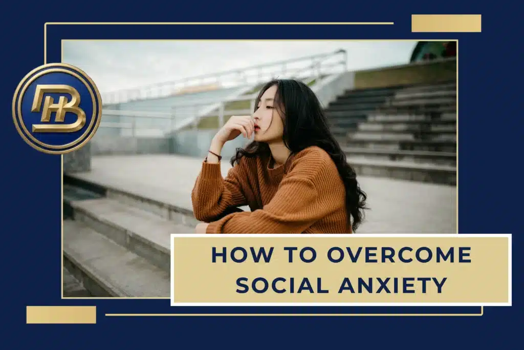 How to Overcome Social Anxiety